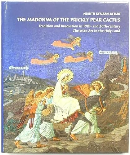 

The Madonna of the Prickly Pear Cactus: Tradition and Innovation in 19th and 20th Century Christian Art in the Holy Land [signed]