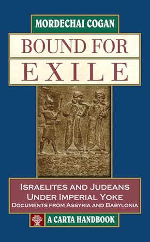 Stock image for Bound for Exile: Israelites and Judeans Under Imperial Yoke, Documents from Assyria and Babylon: Israelites and Judeans Under Imperial Yoke: Documents from Assyria and Babylonia for sale by WorldofBooks