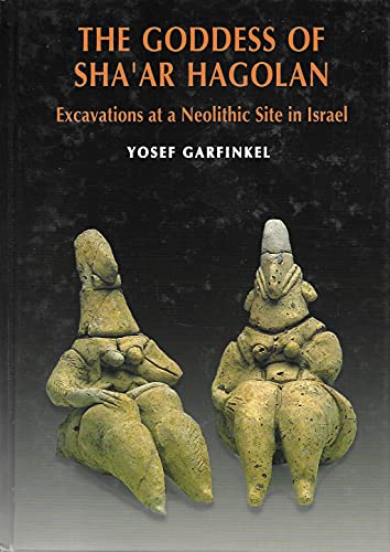 Stock image for The Goddess of Sha'ar Hagolan: Excavations at a Neolithic Site in Israel for sale by Amazing Books Pittsburgh