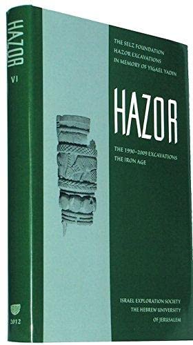 Stock image for Hazor VI The 1990-2009 Excavations: The Iron Age (The Selz Foundation Hazor Excavations In Memory of Yigael Yadin) for sale by RWL GROUP  (Booksellers)