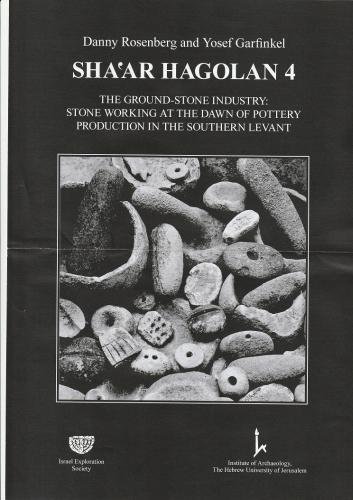 Stock image for Sha'ar Hagolan v.4 The ground-stone industry : stone working at the dawn of pottery production in ths Southern Levant for sale by RWL GROUP  (Booksellers)