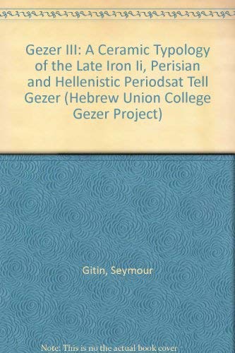 9789652222022: Gezer III: A Ceramic Typology of the Late Iron Ii, Perisian and Hellenistic Periodsat Tell Gezer: Ceramic Typology of the Late Iron II, Persian and Hellenistic Periods at Tell Gezer