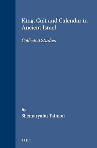 King, Cult and Calendar in Ancient Israel: Collected Studies (Ancient Near East) (9789652236517) by Talmon, Shemaryahu