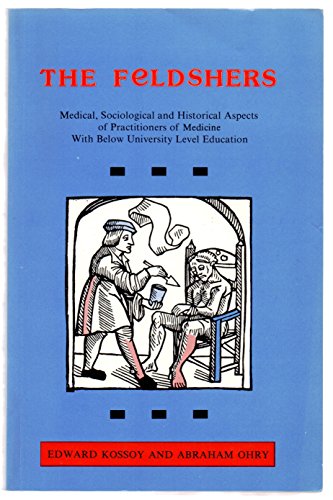 Stock image for The feldshers : medical, sociological and historical aspects of practitioners of medicine with below university level education for sale by Joseph Burridge Books