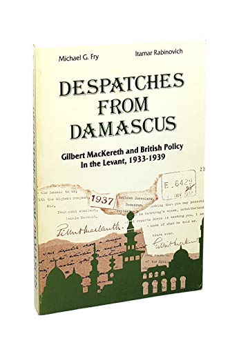 Stock image for Despatches from Damascus: Gilbert Mackereth and British Policy in the Levant, 1933-1939 for sale by McCauley Books