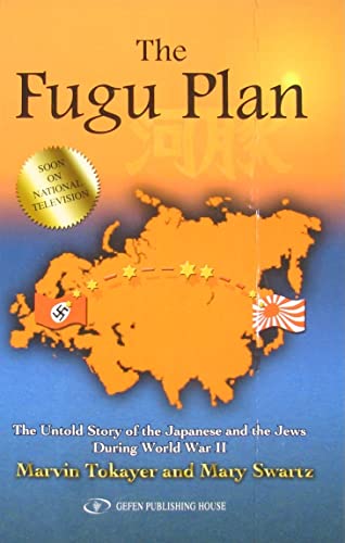 9789652293299: The Fugu Plan: The Untold Story Of The Japanese And The Jews During World War II: The Untold Story of the Japanese & the Jews During World War II