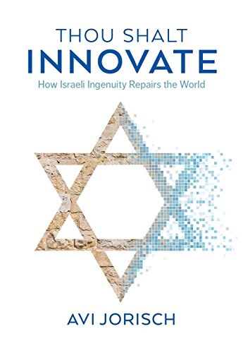 9789652294937: Thou Shalt Innovate: How Israeli Ingenuity Repairs the World