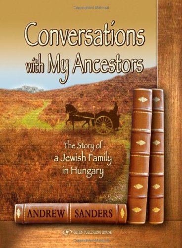 Conversations With my Ancestors. The Story of a Jewish Family in Hungary (9789652295019) by Andrew Sanders