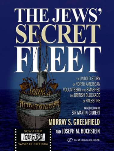 Imagen de archivo de The Jews Secret Fleet: The Untold Story of North American Volunteers who Smashed the British Blockade a la venta por New Legacy Books