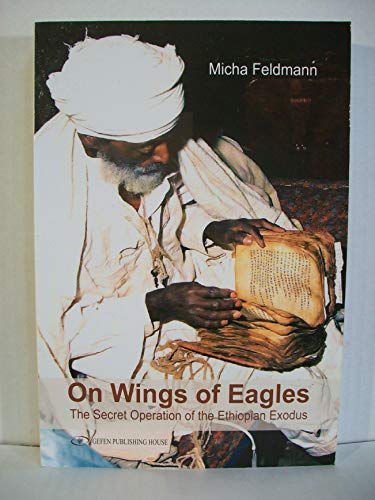 Beispielbild fr On Wings of Eagles : The Secret Operation of the Ethiopian Exodus zum Verkauf von Better World Books