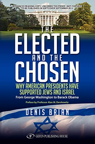 Imagen de archivo de The Elected and the Chosen : Why American Presidents Have Supported Jews and Israel: From George Washington to Barack Obama a la venta por Better World Books