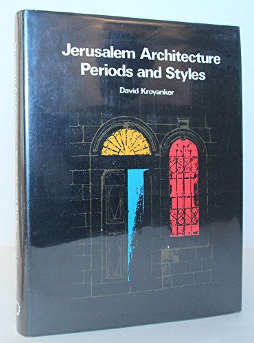 9789652610195: Jerusalem architecture: Periods and styles : the Jewish quarters and public buildings outside the old city walls 1860-1914