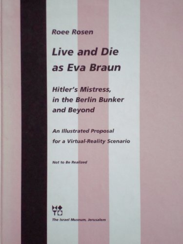 Beispielbild fr Live and die as Eva Braun: Hitler's mistress, in the Berlin bunker and beyond : an illustrated proposal for a virtual-reality scenario zum Verkauf von Better World Books