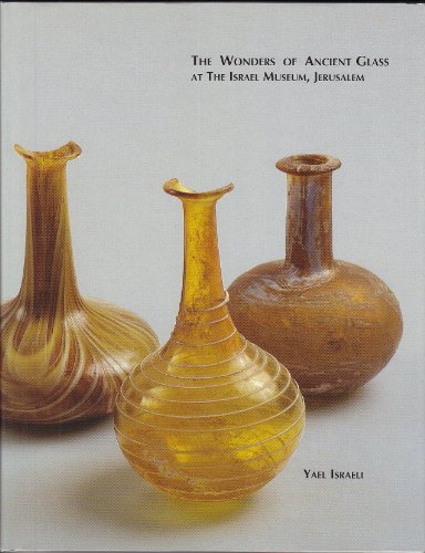 Stock image for The Wonders of Ancient Glass At the Israel Museum, Jerusalem for sale by Red's Corner LLC