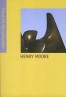 Stock image for Focus on the Collection: Henry Moore for sale by Zubal-Books, Since 1961