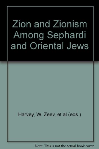 Zion and Zionism Among Sephardi and Oriental Jews: Proceedings of Misgav Yerushalayim's Fifth Int...