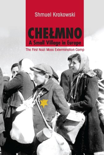 Stock image for Chelmno, A Small Village in Europe: The First Nazi Mass Extermination Camp for sale by Save With Sam