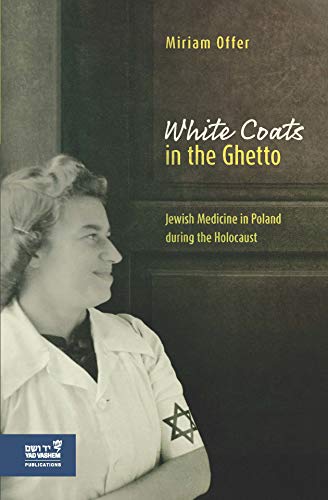 Stock image for White Coats in the Ghetto: Jewish Medicine in Poland during the Holocaust for sale by Big River Books