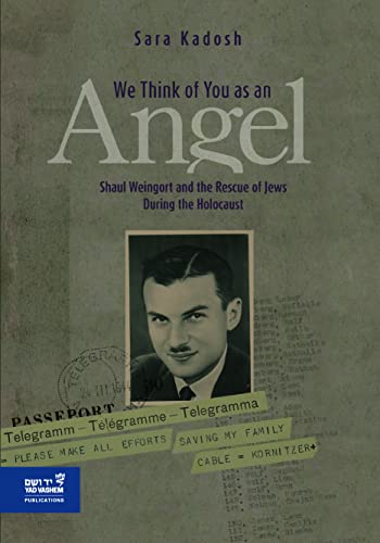 Beispielbild fr We Think of you as an Angel: Shaul Weingort and the Rescue of Jews During the Holocaust zum Verkauf von BooksRun