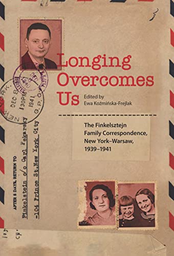 Beispielbild fr Longing Overcomes Us: The Finkelsztejn Family's Correspondence, New York-Warsaw, 1939-1941 zum Verkauf von SecondSale