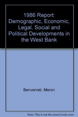 1986 report: Demographic, economic, legal, social, and political developments in the West Bank (9789653100008) by Meron Benvenisti