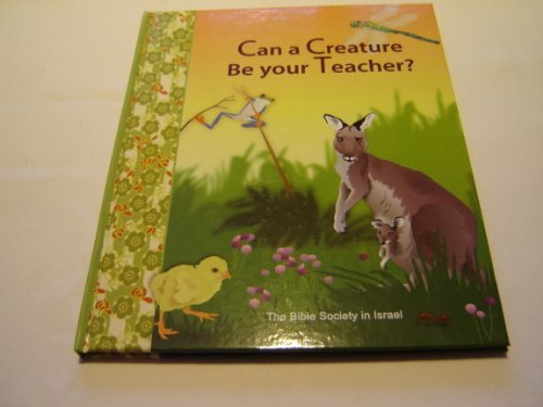 Stock image for Can a Creature Be Your Teacher? / Illustrator: Liz Rabbah / Poems: Eila Godberg / A Children's Book by the Staff and Friends of The Bible Society in Israel for sale by SecondSale
