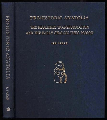 Stock image for Prehistoric Anatolia: The Neolithic transformation and the early Chalcolithic period (Monograph series / Tel Aviv University, Sonia and Marco Nadler Institute of Archaeology) for sale by BMV Bloor
