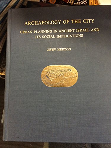 Archaeology of the City: Urban Planning in Ancient Israel and its Social Implications (9789654400060) by Herzog, Ze'ev