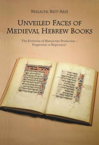 Unveiled Faces of Medieval Hebrew Books: The Evolution of Manuscript Production - Progression or Regression (9789654931601) by Malachi Beit-Arie