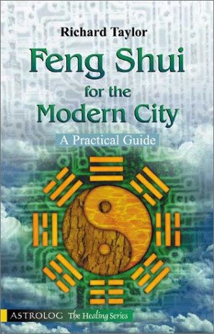 Feng Shui for the Modern City: A Practical Guide (The Healing series) (9789654940924) by Taylor, Richard