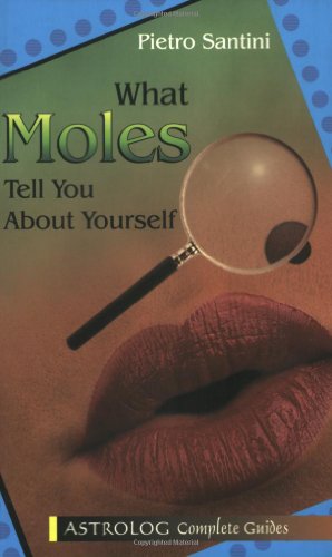 9789654940993: What Moles Tell You About Yourself: Astrolog Complete Guide (Complete Guides Series, 3)