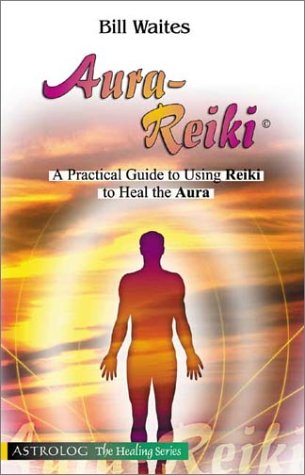 9789654941075: Aura-Reiki: A Practical Guide to Using Reiki to Heal the Aura (The Healing, 3)