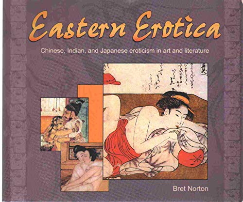 Beispielbild fr EASTERN EROTICA: Chinese, Indian, and Japanese Eroticism in Art and Literature (Essence of Erotica series) zum Verkauf von The Maryland Book Bank