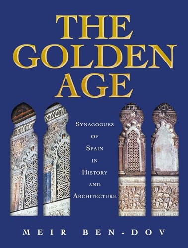 Stock image for The Golden Age: Synagogues of Spain in History and Architecture for sale by Irish Booksellers