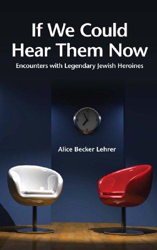 Beispielbild fr If We Could Hear Them Now : Encounters with Legendary Jewish Heroines zum Verkauf von Better World Books