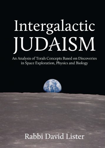 Beispielbild fr Intergalactic Judaism: An Analysis of Torah Concepts Based on Discoveries in Space Exploration, Physics and Biology zum Verkauf von BooksRun