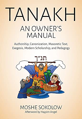 Stock image for Tanakh, an Owner's Manual: Authorship, Canonization, Masoretic Text, Exegesis, Modern Scholarship and Pedagogy for sale by Ergodebooks