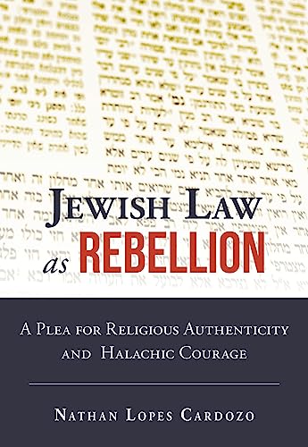Stock image for Jewish Law as Rebellion: A Plea for Religious Authenticity and Halachic Courage for sale by WorldofBooks
