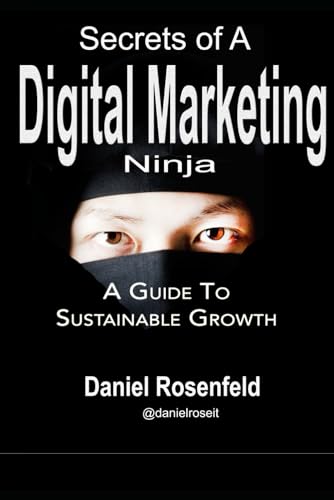 Stock image for Secrets Of A Digital Marketing Ninja: A Marketer's Guide To Sustainable Growth for sale by Better World Books