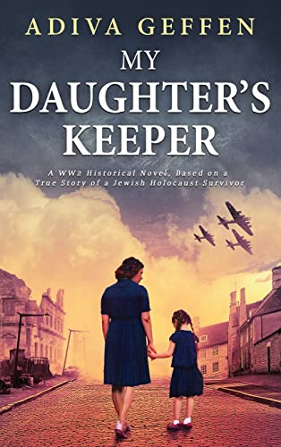 

My Daughter's Keeper: A WW2 Historical Novel, Based on a True Story of a Jewish Holocaust Survivor (Hardback or Cased Book)