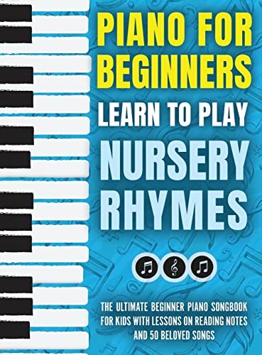 Stock image for Piano for Beginners - Learn to Play Nursery Rhymes: The Ultimate Beginner Piano Songbook for Kids with Lessons on Reading Notes and 50 Beloved Songs for sale by Book Deals