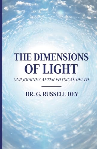 Imagen de archivo de The Dimensions Of Light: Our Journey After Physical Death a la venta por Revaluation Books