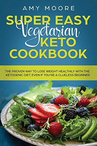 Imagen de archivo de Super Easy Vegetarian Keto Cookbook: The proven way to lose weight healthily with the ketogenic diet, even if you're a clueless beginner a la venta por Russell Books