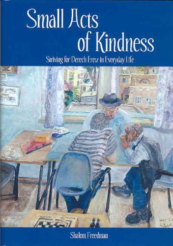 SMALL ACTS OF KINDNESS: Striving For Derech Eretz In Everyday Life (H)