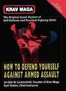 Beispielbild fr Krav Maga : How to Defend Yourself Against Armed Assault zum Verkauf von AwesomeBooks