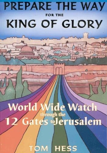 9789657193020: Prepare the Way for the King of Glory - World Wide Watch Through the 12 Gates to Jerusalem