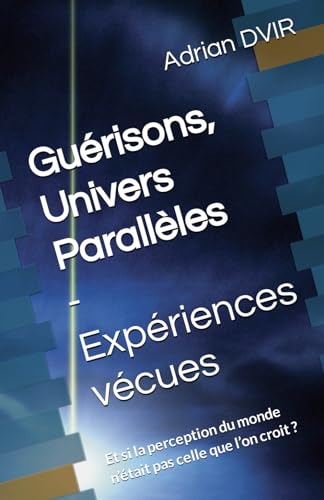 Stock image for Gurisons, Univers Parallles - Expriences vcues: Et si la perception du monde n?tait pas celle que l?on croit ? (French Edition) for sale by GF Books, Inc.