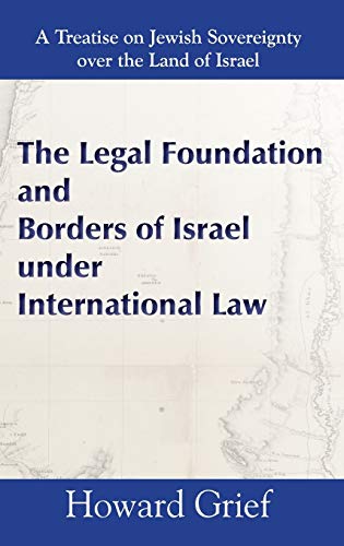 The Legal Foundation and Borders of Israel under International Law - Grief, Howard