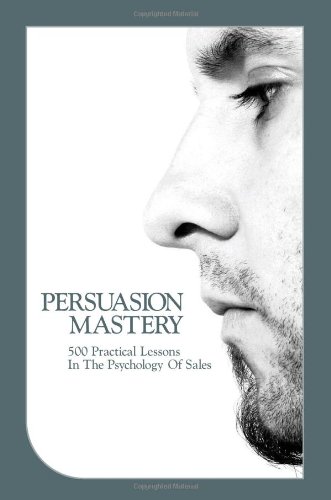 9789657489017: Persuasion Mastery: 500 Practical Lessons In The Psychology Of Sales