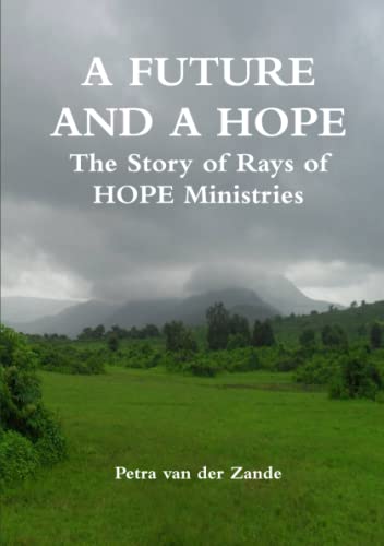 Beispielbild fr A FUTURE AND A HOPE The Story of Rays of HOPE Ministries [Paperback] Petra van der Zande zum Verkauf von The Book Spot